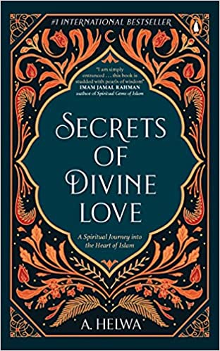 Secrets of Divine Love: A Spiritual Journey into the Heart of Islam